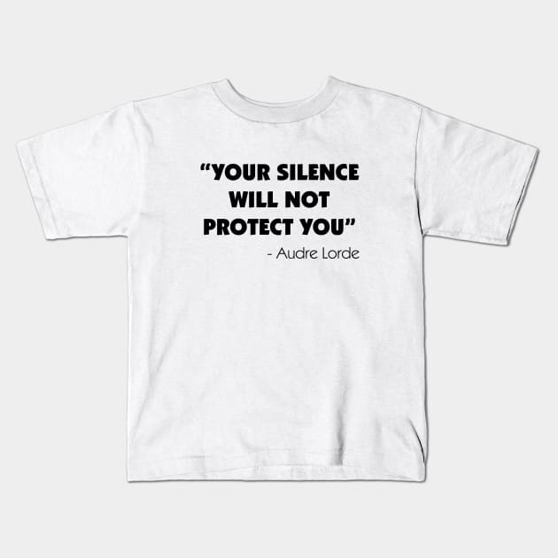 Your Silence Will Not Protect you - Audre Lorde Kids T-Shirt by Everyday Inspiration